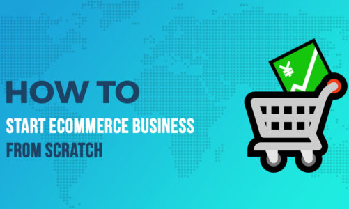 How to Start an Ecommerce Business from Scratch in 2021?